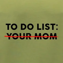To do list: Your mom
