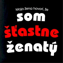 Moja žena hovorí, že som šťastne ženatý