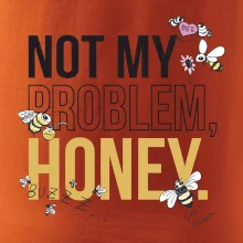 Not my problem, honey