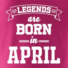 Legends are born in April Legends are born in April