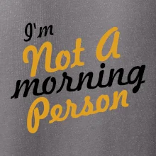 I'm not a morning person