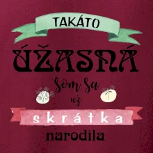 Takáto úžasná som sa už skrátka narodila