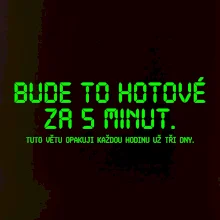 BUDE TO HOTOVÉ ZA 5 MINUT