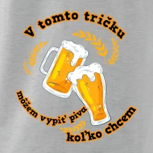 V tomto tričku môžem vypiť piva koľko chcem V tomto tričku môžem vypiť piva koľko chcem