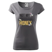 Not my problem, honey Not my problem, honey