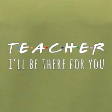 Teacher i'll be there for you