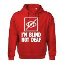 I'm blind not deaf I'm blind not deaf