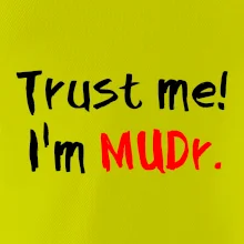 Trust me I´m  MUDr. / Ver mi som MUDR.