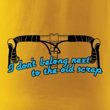 I don't belong next to the old scrap I don't belong next to the old scrap