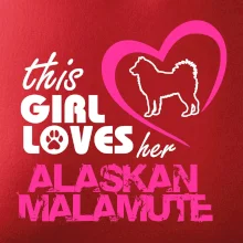 This Girl Loves her Alaskan Malamute