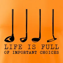 Golf - life is full of important choices Golf - life is full of important choices
