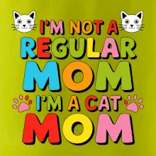 I'm not a regular mom I'm a cat mom