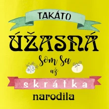 Takáto úžasná som sa už skrátka narodila