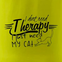 I dont need therapy - i need my cat I dont need therapy - i need my cat