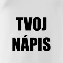 Tvoj vlastný nápis - tlačiaci Tvoj vlastný nápis - tlačiaci