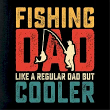 Fishing dad like a regular dad but cooler