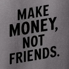 Make money not friends tiskací