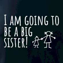 I am going to be a big sister!