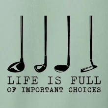 Golf - life is full of important choices