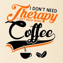 I don't need therapy coffee I don't need therapy coffee