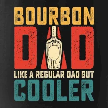 Bourbon dad like a regular dad but cooler Bourbon dad like a regular dad but cooler