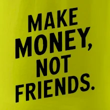 Make money not friends tiskací