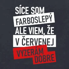 Síce som farboslepý, ale viem, že v červenej vyzerám dobre