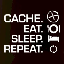 Eat sleep repeat Cache