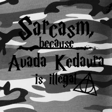 Harry - Sarcasm, because Avada Kedavra is illegal