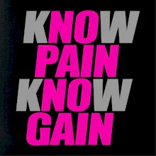 Know Pain, Know Gain Know Pain, Know Gain
