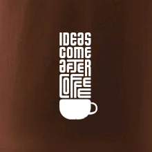 Ideas come after coffee