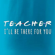 Teacher i'll be there for you