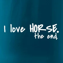 I love horse the end. I love horse the end.