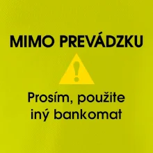 Mimo prevádzku prosím, použite iný bankomat