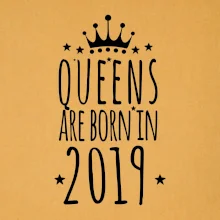 Queens are born in 2019