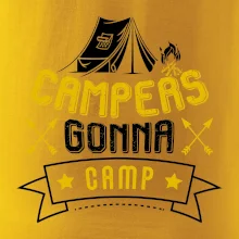 Campers gonna camp Campers gonna camp