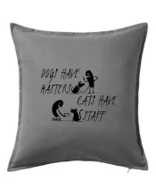 Dogs have masters, cats have staff