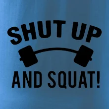 Shut up and squat