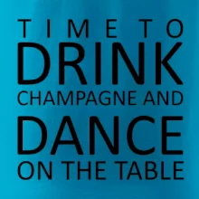 Time to drink Champagne Time to drink Champagne