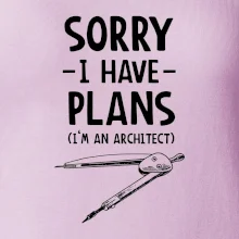 Sorry I have plans - architect