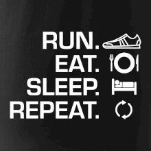 Run eat sleep repeat Run eat sleep repeat