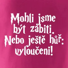 Mohli jsme být zabiti. Nebo ještě hůř vyloučeni
