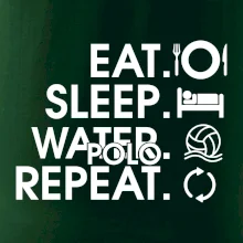 Eat sleep watter polo repeat Eat sleep watter polo repeat