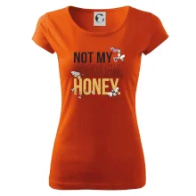 Not my problem, honey Not my problem, honey