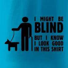 I might be blind I might be blind