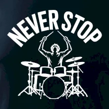 Never Stop a drummer