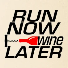 Run now Wine later