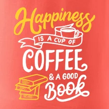 Happiness is a Cup of Coffee and a Good Book Happiness is a Cup of Coffee and a Good Book