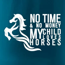 No time no money my child loves horses