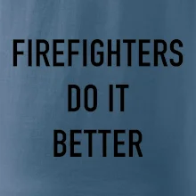 Firefighters Do It Better Firefighters Do It Better